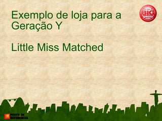 Exemplo de loja para a Geração Y Little Miss Matched 