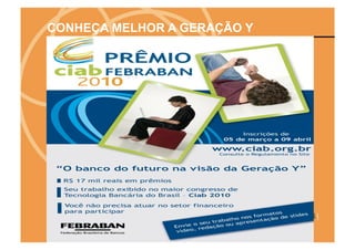 CONHEÇA MELHOR A GERAÇÃO Y
 