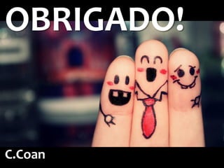 OBRIGADO!
C.Coan
 