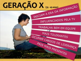 GERAÇÃO X (35 - 49 anos)
 