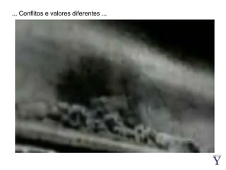 ... Conflitos e valores diferentes ...