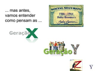 ... mas antes, vamos entender como pensam as ...