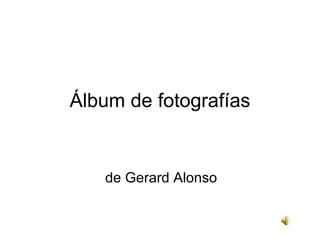 Álbum de fotografías de Gerard Alonso 