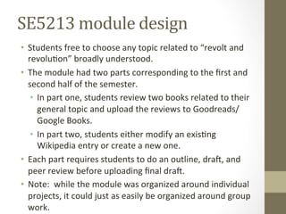 SE5213	
  module	
  design	
  
•  Students	
  free	
  to	
  choose	
  any	
  topic	
  related	
  to	
  “revolt	
  and	
  
...