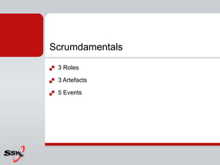 Scrumdamentals
   3 Roles

   3 Artefacts

   5 Events
 