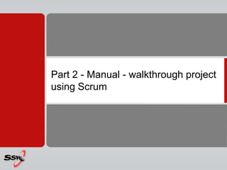 Part 2 - Manual - walkthrough project
using Scrum
 