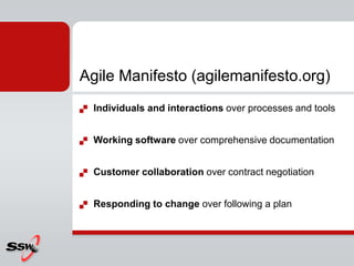Agile Manifesto (agilemanifesto.org)
   Individuals and interactions over processes and tools


   Working software over comprehensive documentation


   Customer collaboration over contract negotiation


   Responding to change over following a plan
 