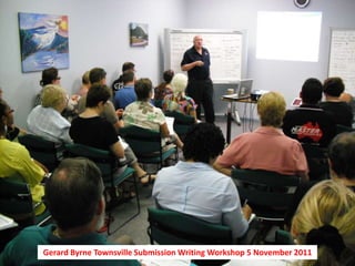 Gerard Byrne Townsville Submission Writing Workshop 5 November 2011
 