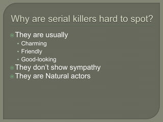  They   are usually
  • Charming
  • Friendly
  • Good-looking
 They don’t show sympathy
 They are Natural actors
 