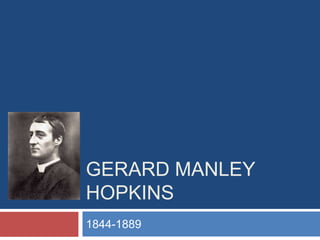 Gerard Manley Hopkins 1844-1889 