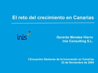 El reto del crecimiento en Canarias Gerardo Morales Hierro  Inis Consulting S.L.  