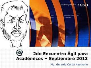 LOGOwww.themegallery.com
1
Mg. Gerardo Cerda Neumann
2do Encuentro Ágil para
Académicos – Septiembre 2013
 