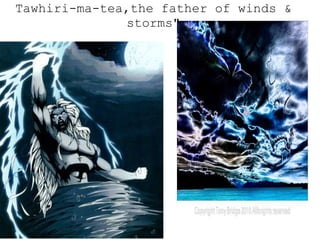 Tawhiri-ma-tea,the father of winds & storms"