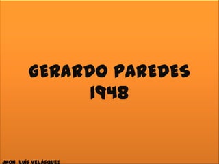 GERARDO PAREDES
      1948
 