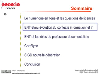 Le numérique en ligne et les questions de licences ENT et/ou évolution du contexte informationnel ? ENT et les rôles du professeur documentaliste Corrélyce SIGD nouvelle génération Conclusion Sommaire 