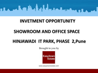Brought to you by
INVETMENT OPPORTUNITY
SHOWROOM AND OFFICE SPACE
HINJAWADI IT PARK, PHASE 2,Pune
 