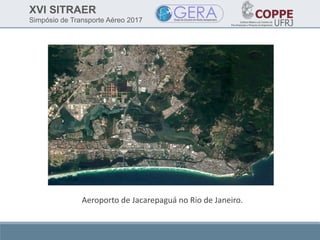 XVI SITRAER
Simpósio de Transporte Aéreo 2017
Aeroporto de Jacarepaguá no Rio de Janeiro.
 
