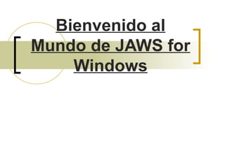 Bienvenido al Mundo de JAWS for Windows 