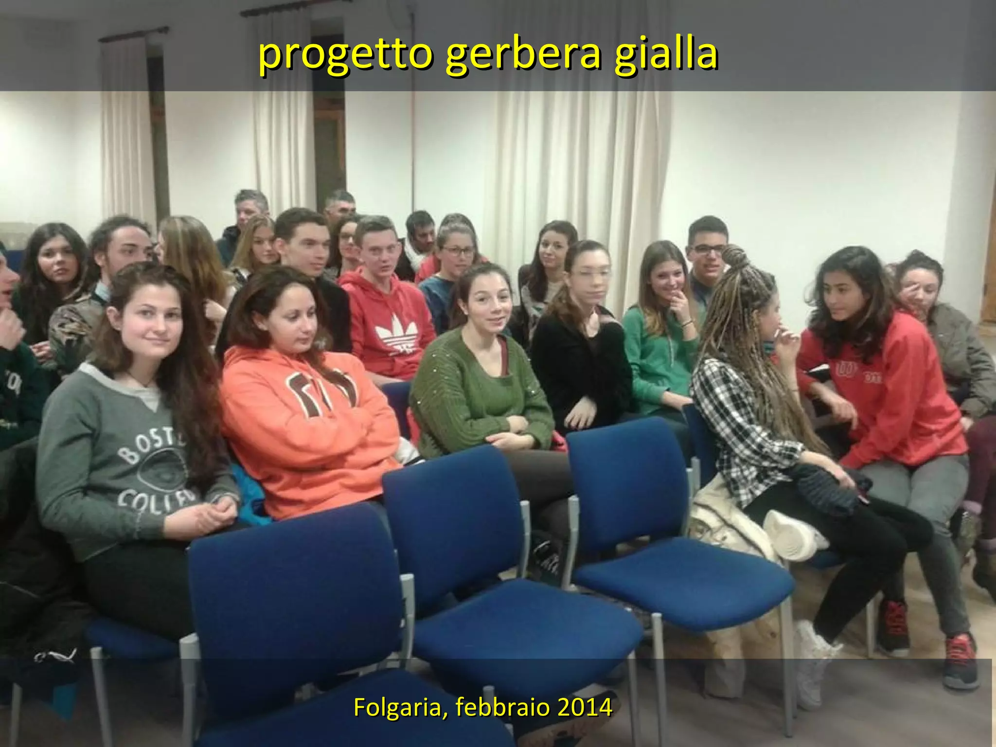 progetto gerbera gialla
Folgaria, febbraio 2014