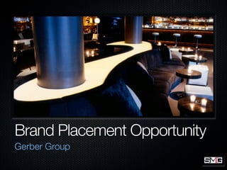 Brand Placement Opportunity
Gerber Group
 
