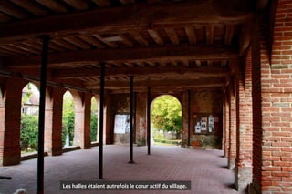 Les halles étaient autrefois le cœur actif du village.
 