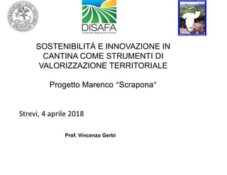SOSTENIBILITÁ E INNOVAZIONE IN
CANTINA COME STRUMENTI DI
VALORIZZAZIONE TERRITORIALE
Progetto Marenco Scrapona
Prof. Vincenzo Gerbi
 