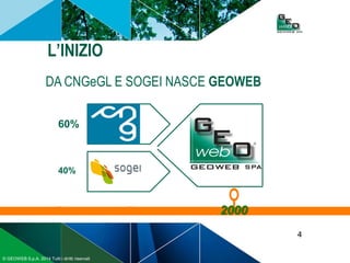 4
© GEOWEB S.p.A. 2014 Tutti i diritti riservati
L’INIZIO
DA CNGeGL E SOGEI NASCE GEOWEB
60%
40%
2000
 