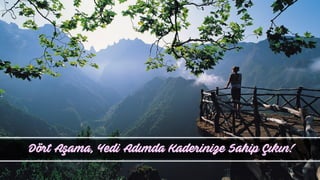Dört Aşama, Yedi Adımda Kaderinize Sahip Çıkın!
 