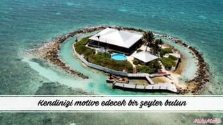 Kendinizi motive edecek bir şeyler bulun
 