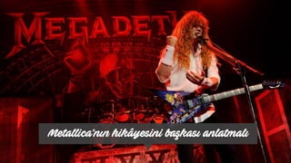 Metallica’nın hikâyesini başkası Աٳı
 