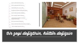 Bir şeyi değiştirin, kültür değişsin
 