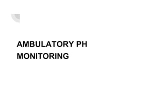 AMBULATORY PH
MONITORING
 
