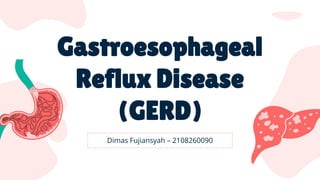 Gastroesophageal
Reflux Disease
(GERD)
 