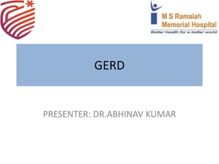 GERD
PRESENTER: DR.ABHINAV KUMAR
 