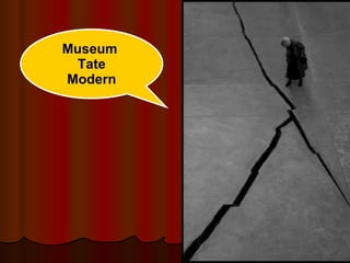 Museum  Tate Modern 