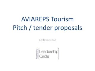 Gerda Kloezeman
AVIAREPS Tourism
Pitch / tender proposals
 