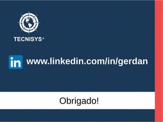 Obrigado!
www.linkedin.com/in/gerdan
 
