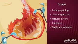 Scope
• Pathophysiology
• Clinical spectrum
• Natural history
• Diagnosis
• Medical treatment
 
