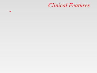 Clinical Features
•
 