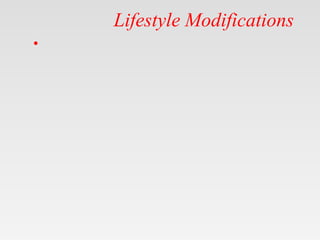 Lifestyle Modifications
•
 