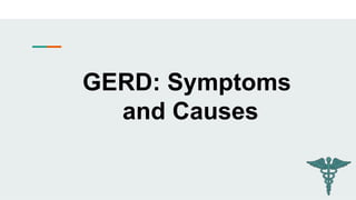 GERD: Symptoms
and Causes
 