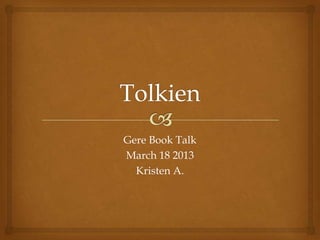 Gere Book Talk
March 18 2013
Kristen A.
 