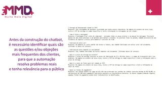Antes da construção do chatbot,
é necessário identificar quais são
as questões e/ou objeções
mais frequentes dos clientes,
para que a automação
resolva problemas reais
e tenha relevância para o público
 