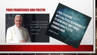 PAUS FRANSISKUS DAN POLITIK
 