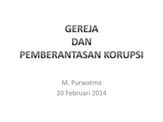 M. Purwatma
20 Februari 2014

 