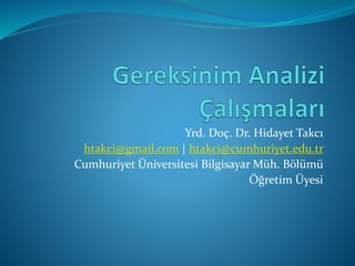 Yrd. Doç. Dr. Hidayet Takcı
htakci@gmail.com | htakci@cumhuriyet.edu.tr
Cumhuriyet Üniversitesi Bilgisayar Müh. Bölümü
Öğretim Üyesi
 