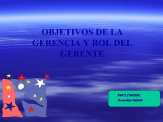 OBJETIVOS DE LA GERENCIA Y ROL DEL GERENTE ,[object Object],[object Object]