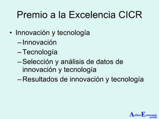 Premio a la Excelencia CICR Innovación y tecnología Innovación  Tecnología  Selección y análisis de datos de innovación y tecnología  Resultados de innovación y tecnología  A ula de E conomía . com 