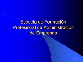 Escuela de Formación
Profesional de Administración
de Empresas
1
 