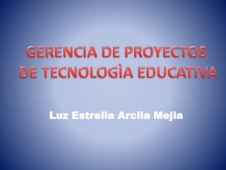 Luz Estrella Arcila Mejia
 